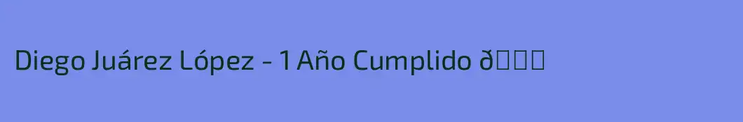 Diego Juárez López - 1 Año Cumplido 🎉